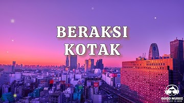 BERAKSI – KOTAK │ LIRIK