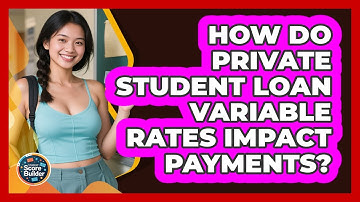 How Do Private Student Loan Variable Rates Impact Payments? - Student Score Builder
