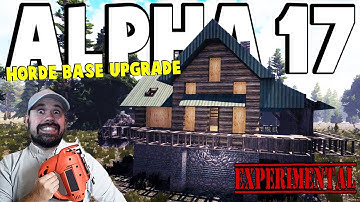 ALPHA 17 - Horde Base Upgrade | 7 Days To Die Alpha 17 | Part 10