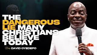 The Dangerous Lie Many Christians Believe Today |Bishop David Oyedepo