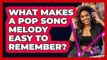 What Makes A Pop Song Melody Easy To Remember?