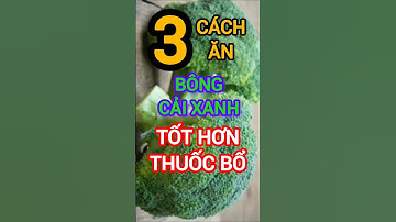 3 Cách Ăn Bông Cải Xanh Tốt Hơn Thuốc Bổ #dinhduong #health #suckhoe #bongcaixanh