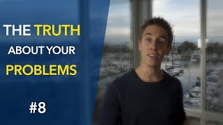 The Truth About Your Problems #8