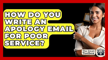How Do You Write An Apology Email For Poor Service? - TheEmailToolbox.com
