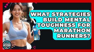 What Strategies Build Mental Toughness For Marathon Runners? - Running Beyond Limits
