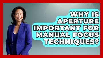Why Is Aperture Important For Manual Focus Techniques? - Image Review Studio