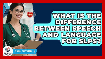 What Is The Difference Between Speech And Language For SLPs? - Clinical Career Path