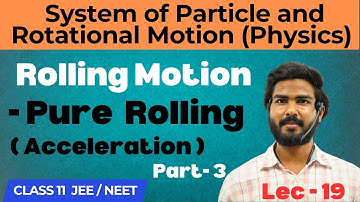 Pure Rolling Motion ( Part 3 ) | System of Particles & Rotational Motion Class 11 Physics Neet/Jee