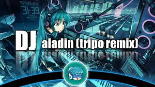 DJ BASS TINGGI | Aladin (Tripo Remix)