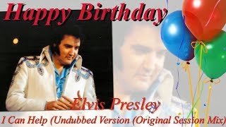 ♥♪♫ Elvis Presley  Birthday Tribute ♥♪♫ I Can Help (Undubbed (Original Session Mix)