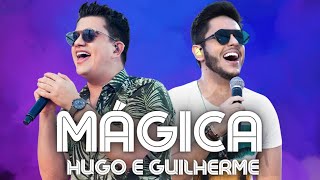 Hugo e Guilherme  - Mágica (Letra) Mágica - Hugo e Guilherme  DVD Original