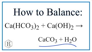 How to Balance Ca(HCO3)2 + Ca(OH)2 = CaCO3 + H2O ()