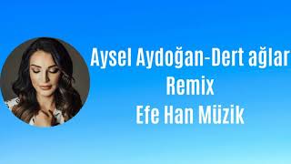 Aysel Aydoğan-Dert ağlar Remix (Efe Han Müzik) Resimi