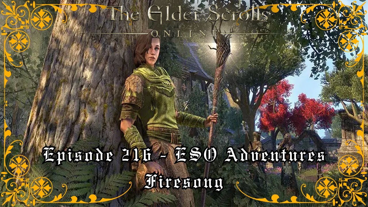 Episode 216 - ESO Adventures - Firesong - Role-Playing - MSQ, SSQ's