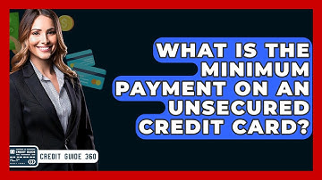 What Is The Minimum Payment On An Unsecured Credit Card? - CreditGuide360.com