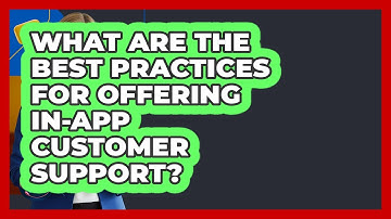 What Are The Best Practices For Offering In-app Customer Support? - Customer Support Coach