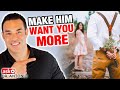 Make Him Want You More - Do This Now!