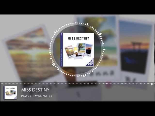 Miss Destiny - Place I Wanna Be