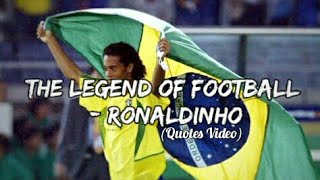 The Legend Of Football - Ronaldinho Quotes Video