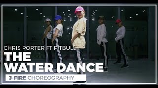 Chris Porter (ft. Pitbull) - The Water Dance (choreography_J-Fire)