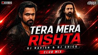 Tera Mera Rishta | Club Mix | Awarapan 2 | Emraan Hashmi, Disha | Mithoon | DJ Ravish & DJ Chico