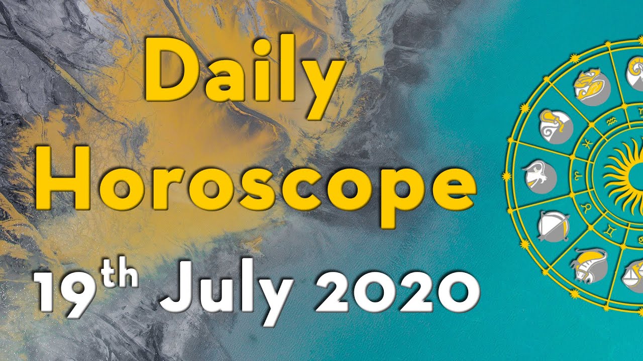 Daily Horoscope 19th JULY 2020 Today's Astrology Horoscope