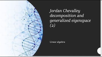 Jordan Chevalley decomposition and generalized eigenspace 2
