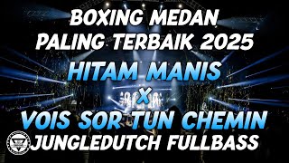 Boxing Medan  Dj Hitam Manis X Vois Sur Ton Chemin Boxing Medan Bass Paling Terbaik 2025
