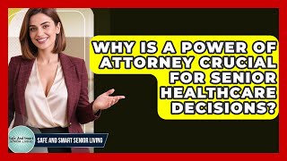 Why Is A Power Of Attorney Crucial For Senior Healthcare Decisions? - Safe And Smart Senior Living