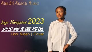 Lagu Manggarai 2023 || Aku ho Anak de Ende agu Ema || Liani Susen'Cover
