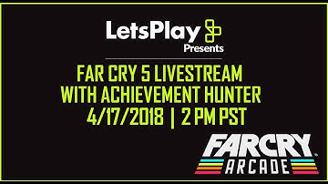 Far Cry 5: LIVESTREAM - Arcade Mode Maps With Achievement Hunter | Let’s Play Presents | Ubisoft