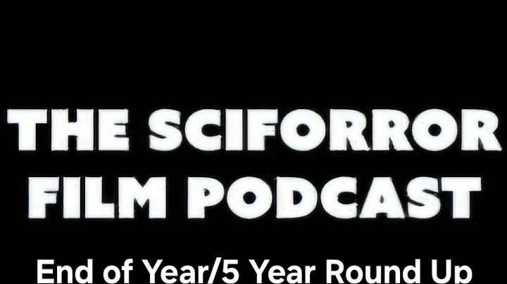 The Sciforror Film Podcast - Season 5 - Episode 29 - End of Year/5 Year Special
