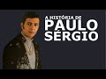 A HISTÓRIA DE PAULO SÉRGIO