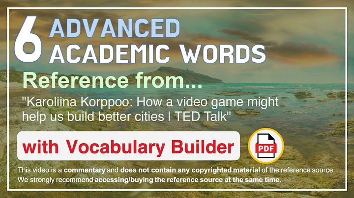 6 Advanced Academic Words Ref from "How a video game might help us build better cities | TED Talk"