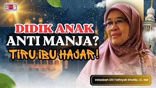 ANAK MANJA? Tiru Cara Ibunda Hajar Mendidik Anak Tangguh Walau Tanpa Fasilitas Mewah!