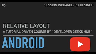 RELATIVE LAYOUT in Android Development || #6 || Developer Geeks Hub || by Rohit Singh