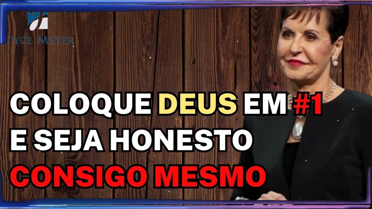 Coloque Deus em #1 e seja honesto consigo mesmo | Joyce Meyer Sermão