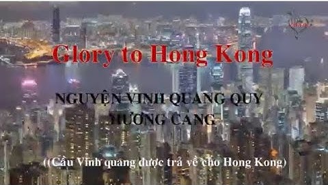 Glory to Hong Kong  - NGUYỆN VINH QUANG QUY HƯƠNG CẢNG