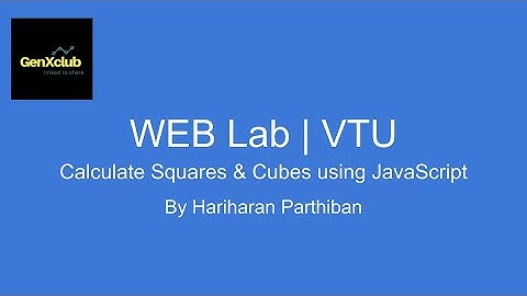 Calculate Squares and Cubes Using JavaScript |  Program 2 | VTU WEB LAB | GenXclub