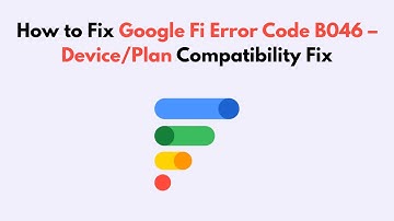 How to Fix Google Fi Error Code B046 – Device/Plan Compatibility Fix