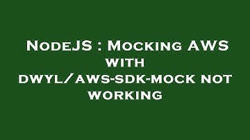 NodeJS : Mocking AWS with dwyl/aws-sdk-mock not working