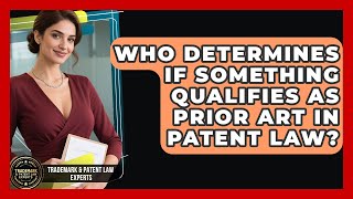 Who Determines If Something Qualifies as Prior Art in Patent Law?