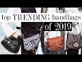 TOP TRENDING HANDBAGS OF 2019! *designer bags worth considering*