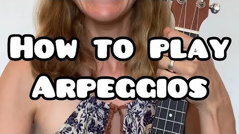 How to play an “Arpeggio” on Ukulele