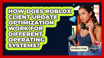 How Does Roblox Client Update Optimization Work For Different Operating Systems?