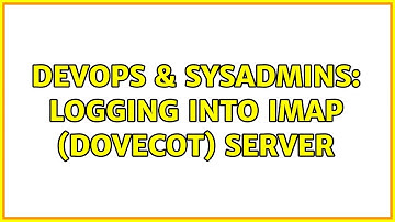 DevOps & SysAdmins: Logging into IMAP (Dovecot) server (2 Solutions!!)