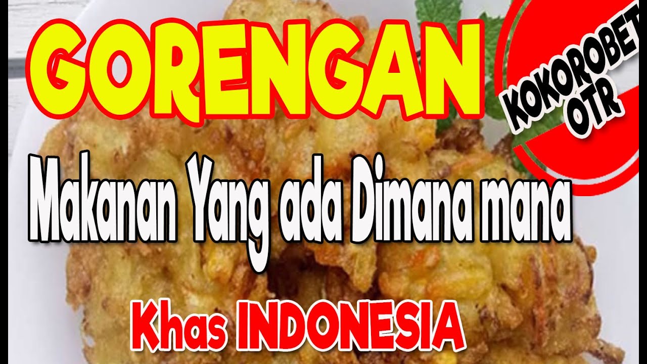 Gorengan makanan yang ada dimana saja Khas Indonesia 