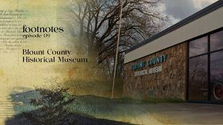 Blount County Historical Museum - Footnotes/EP09 Guide