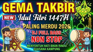 GEMA TAKBIRAN IDUL FITRI 2026/1447H | DJ TAKBIRAN NON STOP FULL BASS || TAKBIRAN SEDIH RINDU KAMPUNG