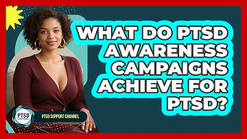 What Do PTSD Awareness Campaigns Achieve For PTSD? - PTSD Support Channel
